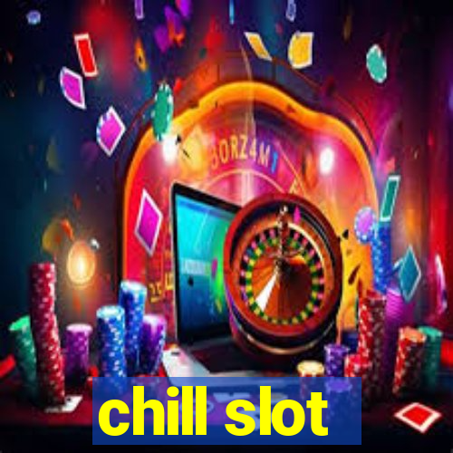 chill slot