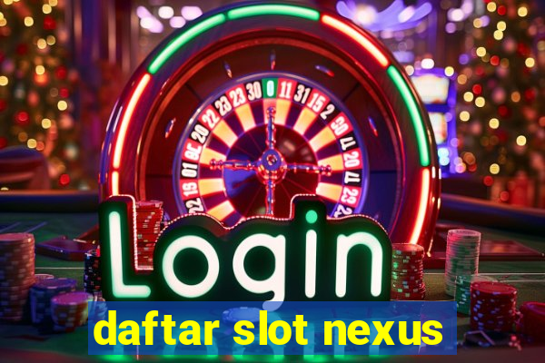 daftar slot nexus