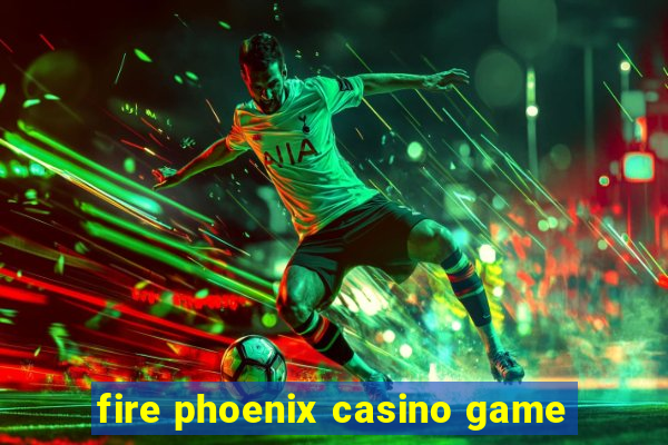 fire phoenix casino game