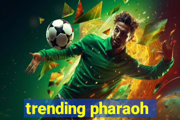 trending pharaoh