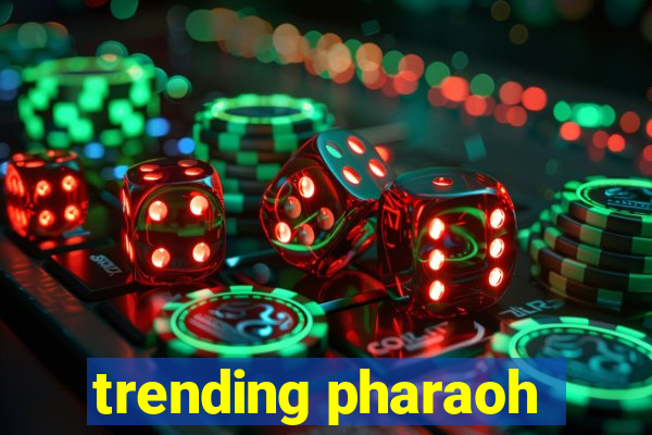 trending pharaoh