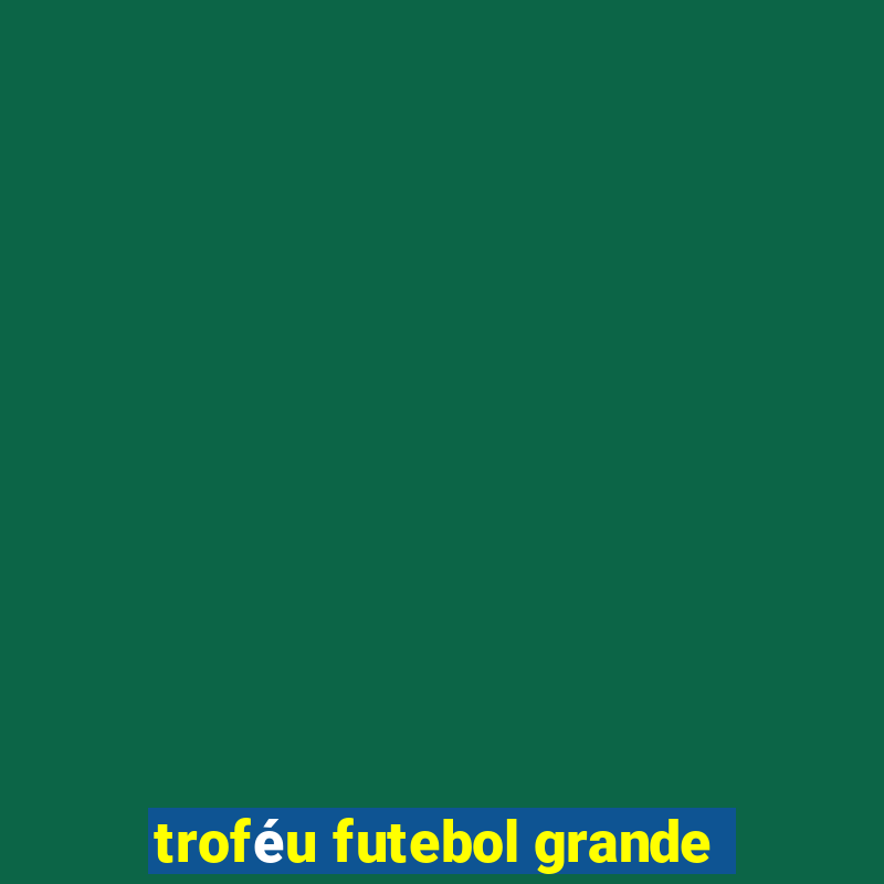 troféu futebol grande