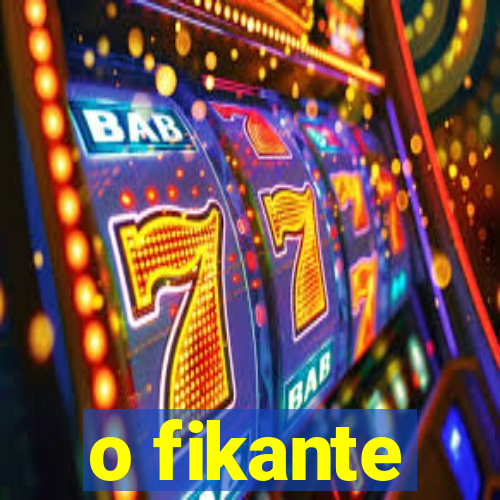 o fikante