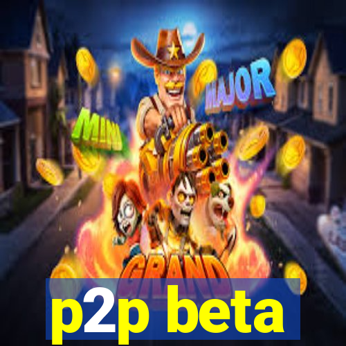 p2p beta