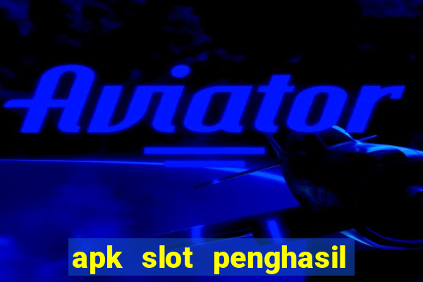 apk slot penghasil saldo dana