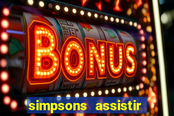 simpsons assistir online dublado