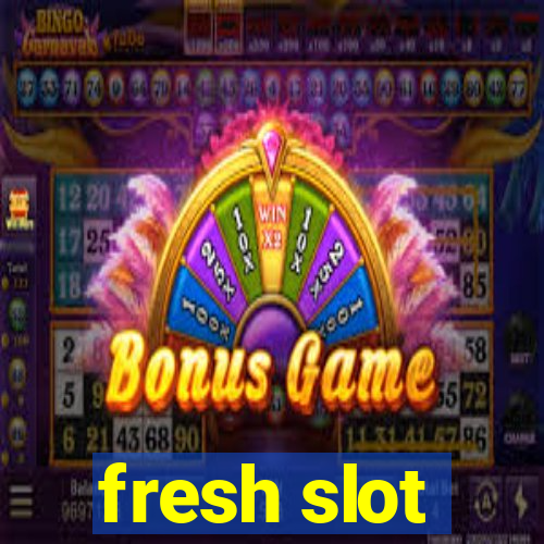 fresh slot