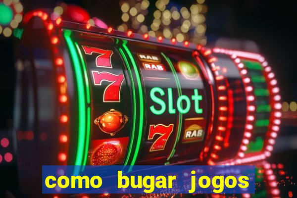 como bugar jogos de cassino