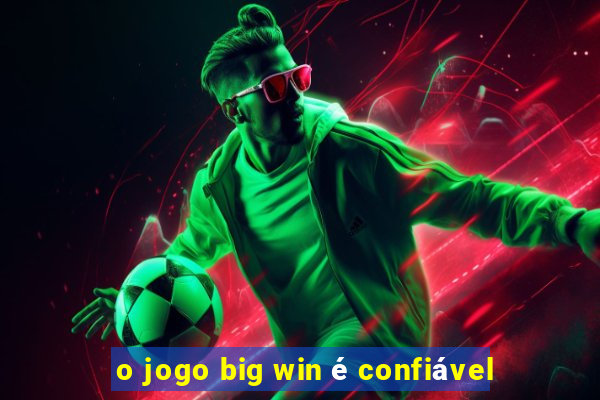 o jogo big win é confiável