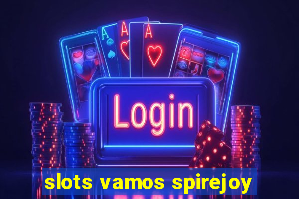 slots vamos spirejoy