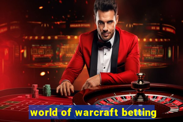 world of warcraft betting