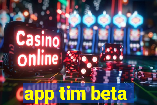 app tim beta