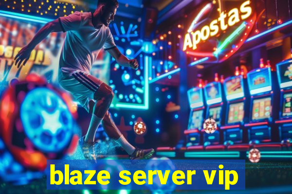 blaze server vip