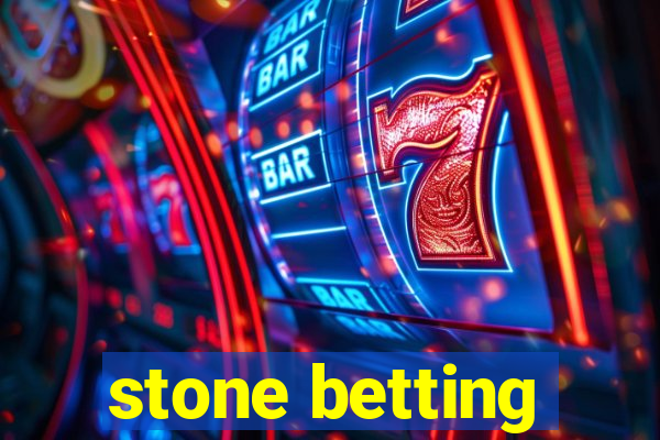 stone betting