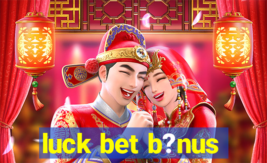 luck bet b?nus