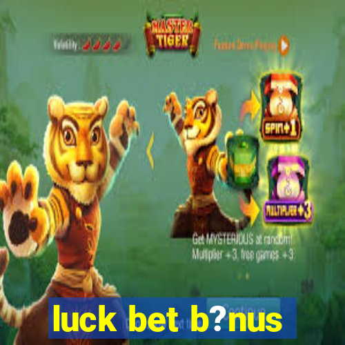 luck bet b?nus