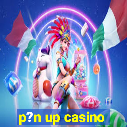 p?n up casino