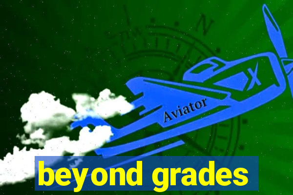 beyond grades