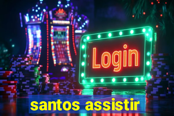 santos assistir