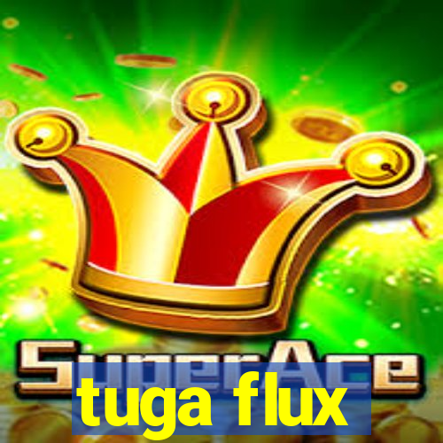 tuga flux