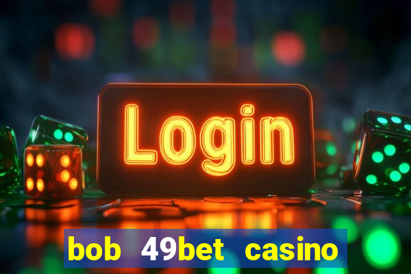 bob 49bet casino jogo 777