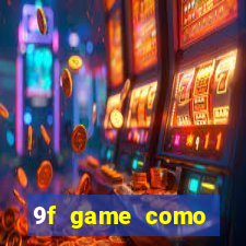 9f game como ganhar dinheiro