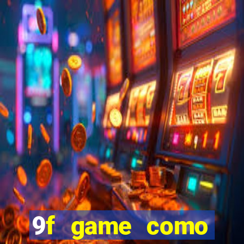 9f game como ganhar dinheiro