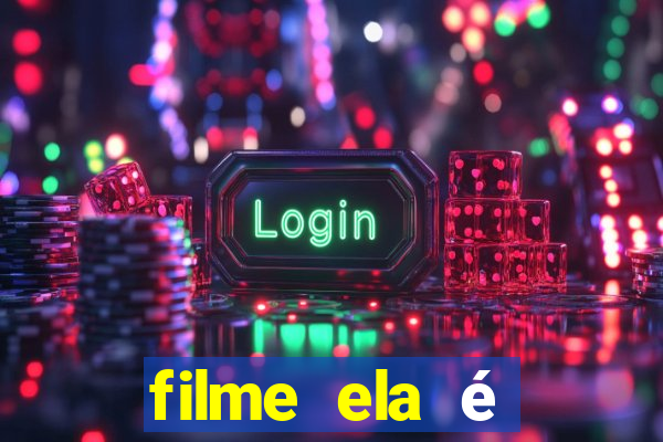 filme ela é demais completo dublado assistir online grátis