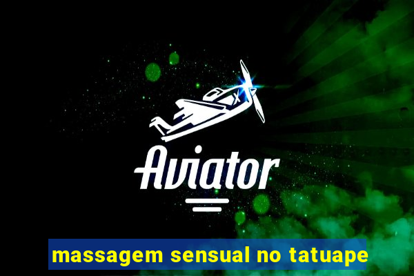 massagem sensual no tatuape