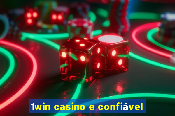 1win casino e confiável