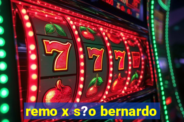 remo x s?o bernardo