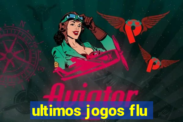 ultimos jogos flu