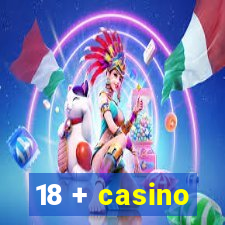 18 + casino