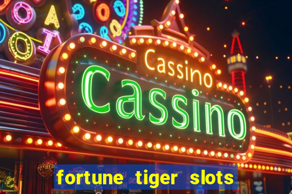 fortune tiger slots 茅 confi谩vel