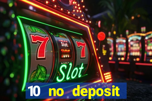 10 no deposit mobile casino