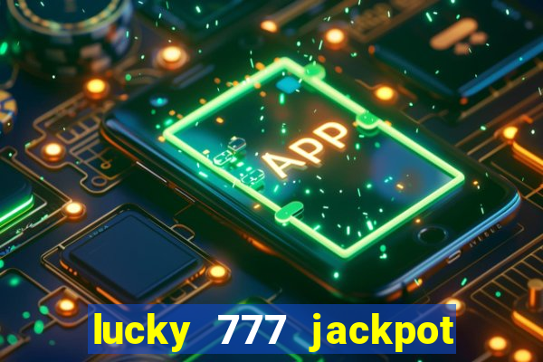 lucky 777 jackpot casino slots