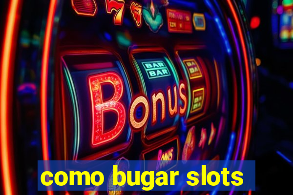 como bugar slots