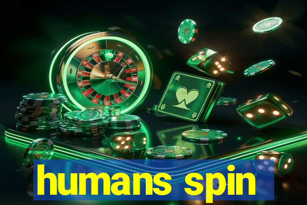 humans spin