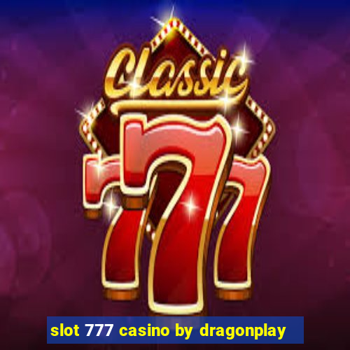 slot 777 casino by dragonplay