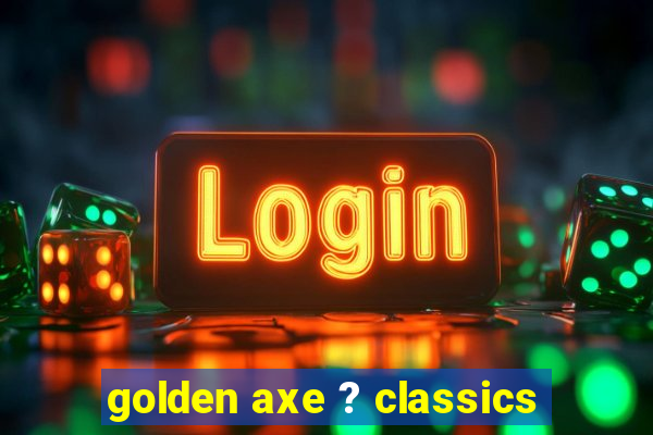 golden axe ? classics