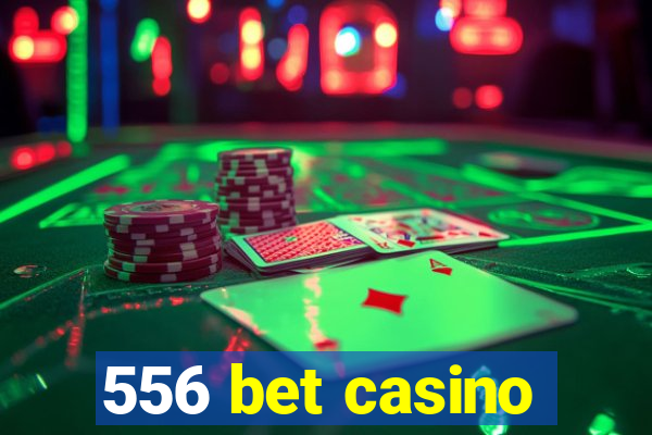 556 bet casino