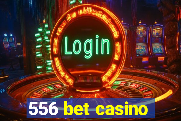 556 bet casino