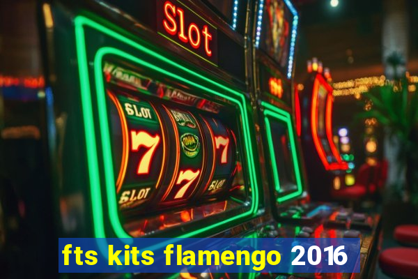 fts kits flamengo 2016