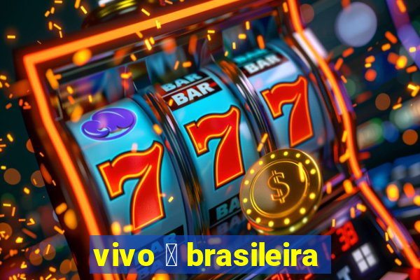 vivo 茅 brasileira