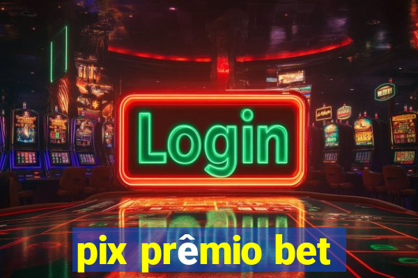 pix prêmio bet