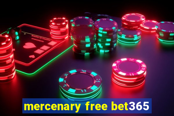 mercenary free bet365