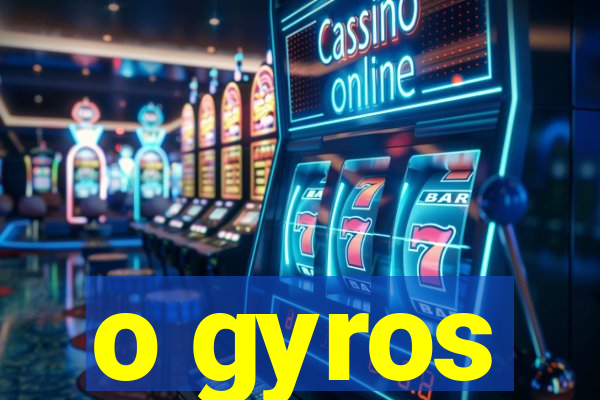 o gyros