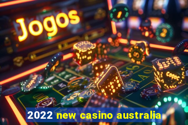 2022 new casino australia