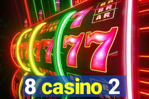 8 casino 2