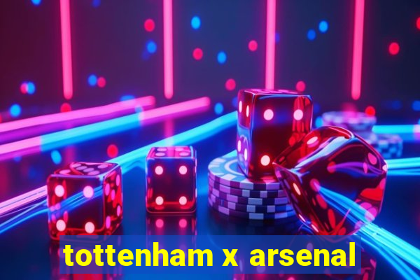 tottenham x arsenal